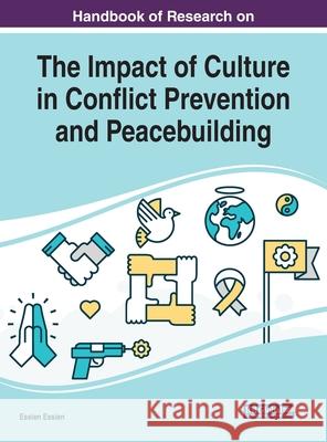 Handbook of Research on the Impact of Culture in Conflict Prevention and Peacebuilding Essien Essien 9781799825746 Eurospan (JL) - książka