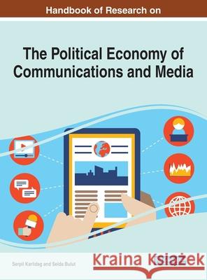 Handbook of Research on the Political Economy of Communications and Media Karlidag, Serpil 9781799832706 Eurospan (JL) - książka