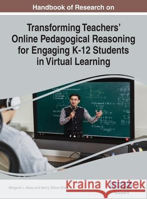 Handbook of Research on Transforming Teachers' Online Pedagogical Reasoning for Engaging K-12 Students in Virtual Learning, VOL 2 Margaret L Niess, Henry Gillow-Wiles 9781799898306 Information Science Reference - książka