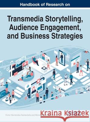 Handbook of Research on Transmedia Storytelling, Audience Engagement, and Business Strategies Victor Hernandez-Santaolalla Monica Barrientos-Bueno  9781799831198 Business Science Reference - książka