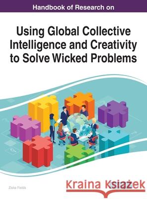 Handbook of Research on Using Global Collective Intelligence and Creativity to Solve Wicked Problems Ziska Fields   9781799823858 Business Science Reference - książka