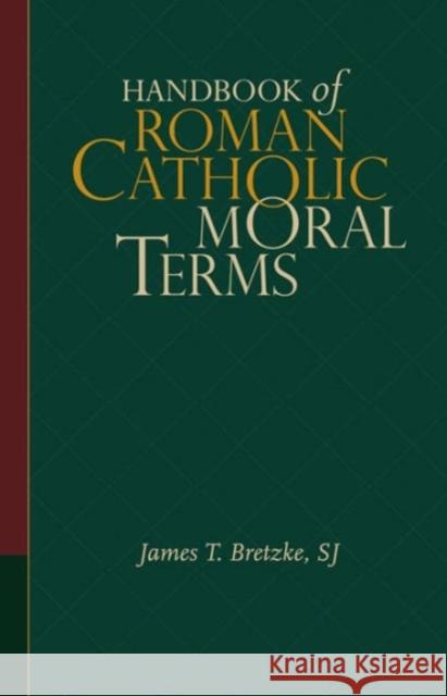 Handbook of Roman Catholic Moral Terms James T. Bretzke 9781626160033 Georgetown University Press - książka