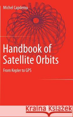 Handbook of Satellite Orbits: From Kepler to GPS Capderou, Michel 9783319034157 Springer - książka