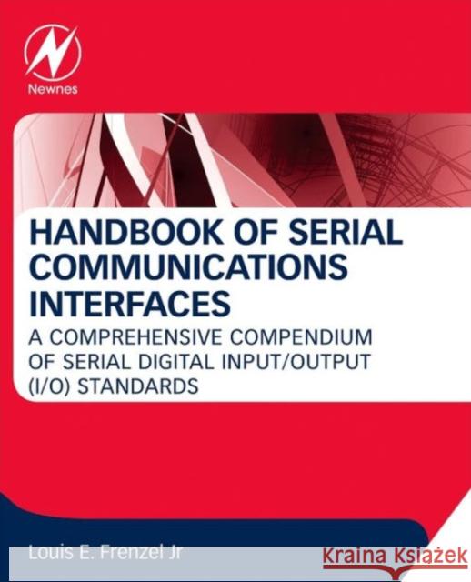 Handbook of Serial Communications Interfaces: A Comprehensive Compendium of Serial Digital Input/Output (I/O) Standards Louis, Jr. Frenzel 9780128006290 Newnes - książka