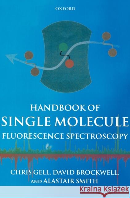 Handbook of Single Molecule Fluorescence Spectroscopy Christopher Gell Alastair Smith David Brockwell 9780198529422 Oxford University Press, USA - książka
