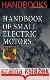 Handbook of Small Electric Motors William H. Yeadon Alan Yeadon Alan W. Yeadon 9780070723320 McGraw-Hill Professional Publishing