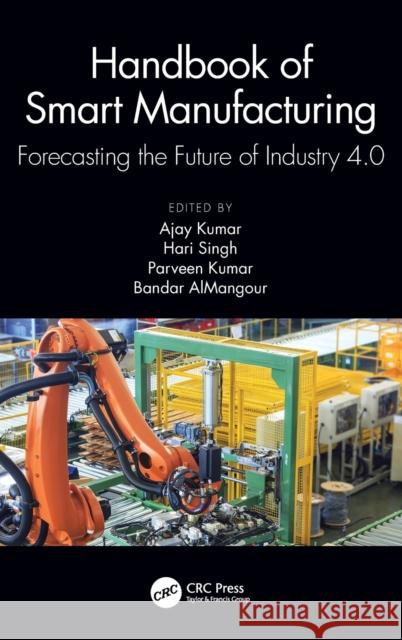 Handbook of Smart Manufacturing: Forecasting the Future of Industry 4.0 Hari Singh Bandar Almangour Ajay 9781032363431 CRC Press - książka