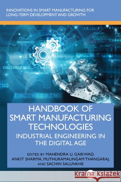Handbook of Smart Manufacturing Technologies: Industrial Engineering in the Digital Age Mahendra U. Gaikwad Ankit Sharma Muthuramalingam Thangaraj 9781032819792 CRC Press - książka