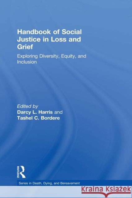 Handbook of Social Justice in Loss and Grief: Exploring Diversity, Equity, and Inclusion Darcy L. Harris Tashel C. Bordere 9781138949928 Routledge - książka