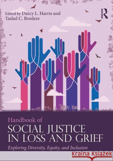 Handbook of Social Justice in Loss and Grief: Exploring Diversity, Equity, and Inclusion Darcy L. Harris Tashel C. Bordere 9781138949935 Routledge - książka