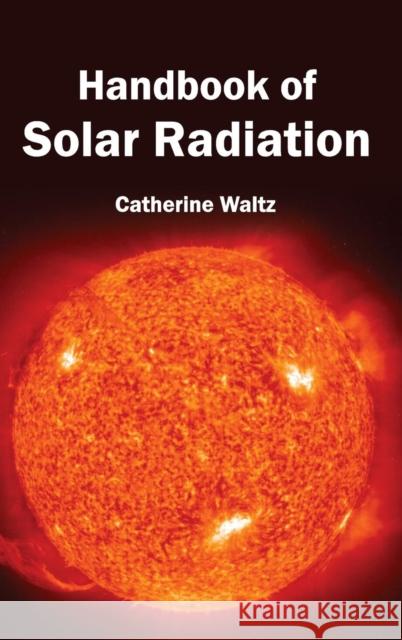 Handbook of Solar Radiation Catherine Waltz 9781632394132 Callisto Reference - książka