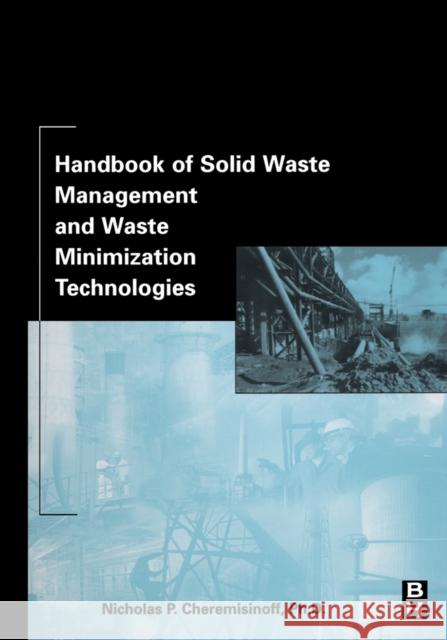 Handbook of Solid Waste Management and Waste Minimization Technologies Nicholas P. Cheremisinoff Dr Nicholas P. Cheremisinoff 9780750675079 Butterworth-Heinemann - książka