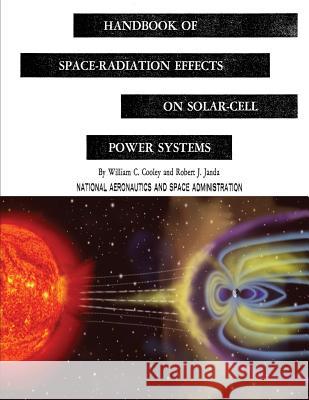 Handbook of Space-Radiation Effects on Solar-Cell Power Systems National Aeronautics and Administration William C. Cooley Robert J. Janda 9781495378027 Createspace - książka