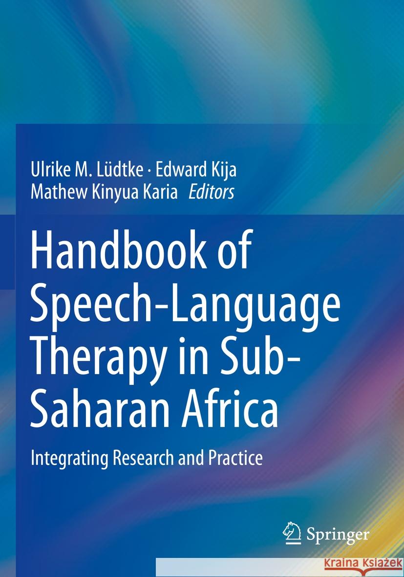 Handbook of Speech-Language Therapy in Sub-Saharan Africa: Integrating Research and Practice Ulrike M. L?dtke Edward Kija Mathew Kinyua Karia 9783031045066 Springer - książka