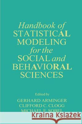 Handbook of Statistical Modeling for the Social and Behavioral Sciences Gerhard Arminger G. Arminger C. C. Clogg 9780306448058 Plenum Publishing Corporation - książka