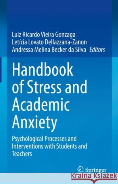 Handbook of Stress and Academic Anxiety: Psychological Processes and Interventions with Students and Teachers Luiz Ricardo Vieira Gonzaga Let?cia Lovato Dellazzana-Zanon Andressa Melina Becke 9783031127366 Springer - książka