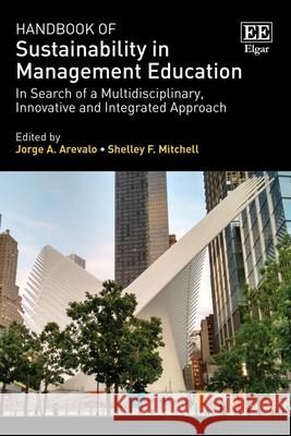 Handbook of Sustainability in Management Education: In Search of a Multidisciplinary, Innovative and Integrated Approach Jorge A. Arevalo Shelley F. Mitchell  9781785361234 Edward Elgar Publishing Ltd - książka
