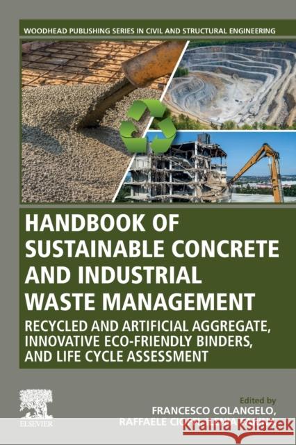 Handbook of Sustainable Concrete and Industrial Waste Management: Recycled and Artificial Aggregate, Innovative Eco-Friendly Binders, and Life Cycle A Francesco Colangelo Raffaele Cioffi Ilenia Farina 9780128217306 Woodhead Publishing - książka