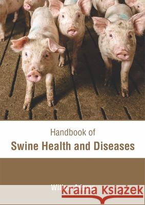 Handbook of Swine Health and Diseases Willow Adams 9781632418234 Hayle Medical - książka