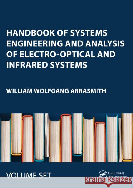 Handbook of Systems Engineering and Analysis of Electro-Optical and Infrared Systems William Wolfgang (Florida Institute of Technology, Melbourne, USA) Arrasmith 9781032222424 Taylor & Francis Ltd - książka