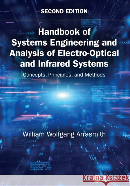 Handbook of Systems Engineering and Analysis of Electro-Optical and Infrared Systems: Concepts, Principles, and Methods William Wolfgang Arrasmith 9781041033851 CRC Press - książka