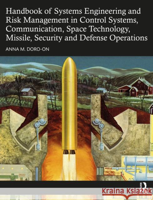 Handbook of Systems Engineering and Risk Management in Control Systems, Communication, Space Technology, Missile, Security and Defense Operations Anna M. Doro-On 9781498758239 CRC Press - książka