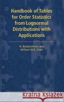 Handbook of Tables for Order Statistics from Lognormal Distributions with Applications N. Balakrishnan W. S. Chen 9780792356349 Kluwer Academic Publishers - książka