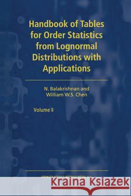 Handbook of Tables for Order Statistics from Lognormal Distributions with Applications N. Balakrishnan W. S. Chen 9780792357124 Kluwer Academic Publishers - książka