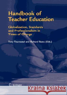 Handbook of Teacher Education: Globalization, Standards and Professionalism in Times of Change Townsend, Tony 9781402047725 Kluwer Academic Publishers - książka
