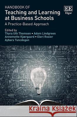 Handbook of Teaching and Learning at Business Schools: A Practice-Based Approach Thyra U. Thomsen Adam Lindgreen Annemette Kjaergaard 9781035318902 Edward Elgar Publishing Ltd - książka