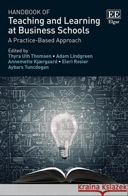 Handbook of Teaching and Learning at Business Schools: A Practice-Based Approach Thyra U. Thomsen Adam Lindgreen Annemette Kjaergaard 9781789907469 Edward Elgar Publishing Ltd - książka