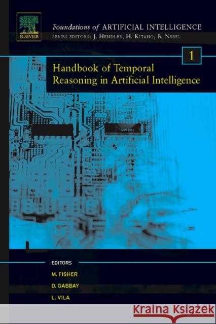 Handbook of Temporal Reasoning in Artificial Intelligence: Volume 1 Fisher, Michael David 9780444514936 Elsevier Science - książka