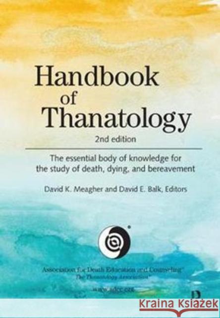 Handbook of Thanatology: The Essential Body of Knowledge for the Study of Death, Dying, and Bereavement  9781138430815  - książka