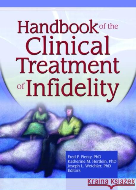 Handbook of the Clinical Treatment of Infidelity Fred P. Piercy Katherine M. Hertlein Joseph L. Wetchler 9780789029942 Haworth Press - książka