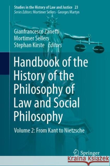 Handbook of the History of the Philosophy of Law and Social Philosophy: Volume 2: From Kant to Nietzsche Gianfrancesco Zanetti Mortimer Sellers Stephan Kirste 9783031195457 Springer - książka