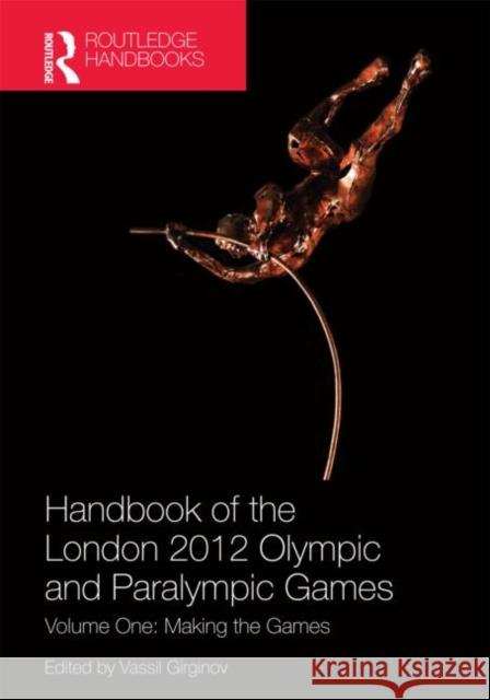 Handbook of the London 2012 Olympic and Paralympic Games : Volume One: Making the Games   9780415671941  - książka