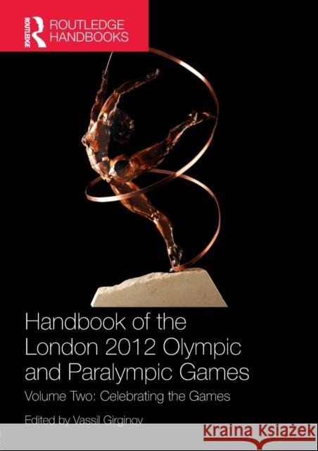 Handbook of the London 2012 Olympic and Paralympic Games: Volume Two: Celebrating the Games Girginov, Vassil 9781138694538 Routledge - książka