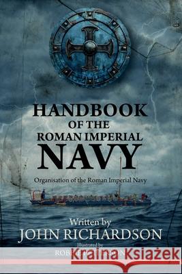 Handbook of the Roman Imperial Navy: Organisation of the Roman Imperial Navy John Richardson 9781805415497 John Richardson - książka