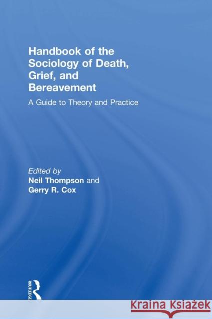 Handbook of the Sociology of Death, Grief, and Bereavement: A Guide to Theory and Practice Neil Thompson Gerry R. Cox 9781138201064 Routledge - książka