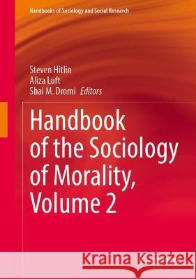 Handbook of the Sociology of Morality, Volume 2 Steven Hitlin Aliza Luft Shai M. Dromi 9783031320217 Springer - książka