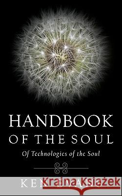 Handbook of the Soul: Of Technologies of the Soul Evans, Ken 9781449026363 Authorhouse - książka