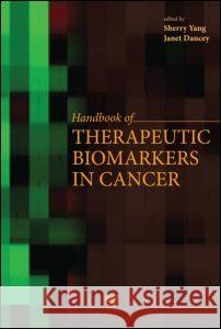 Handbook of Therapeutic Biomarkers in Cancer Sherry X. Yang Janet E. Dancey 9789814364652 Pan Stanford Publishing - książka