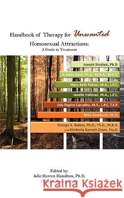 Handbook of Therapy for Unwanted Homosexual Attractions Ph. D. Julie Harren Hamilton Ph. D. Philip J. Henry 9781607916017 Xulon Press - książka