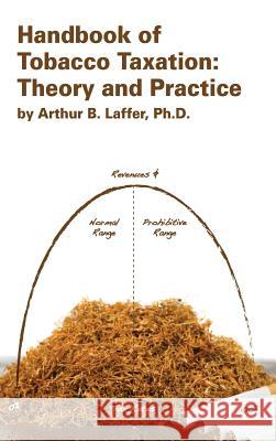 Handbook of Tobacco Taxation: Theory and Practice Arthur Laffer 9781934276150 Pacific Research Institute for Public - książka