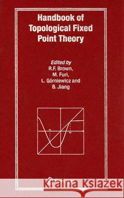 Handbook of Topological Fixed Point Theory R. F. Brown M. Furi L. Gorniewicz 9781402032219 Springer - książka