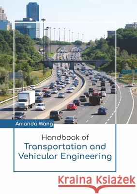 Handbook of Transportation and Vehicular Engineering Amanda Wang 9781641723961 Larsen and Keller Education - książka