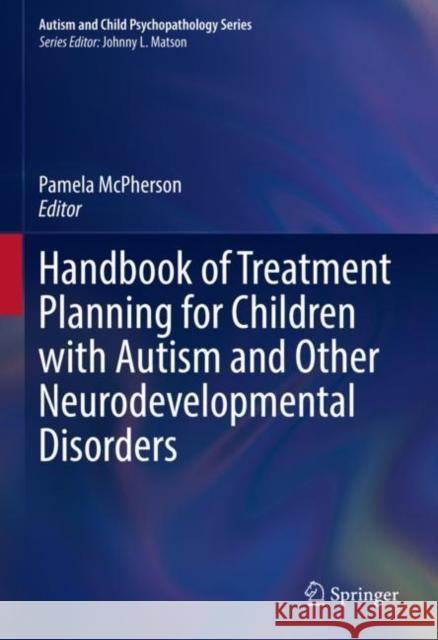 Handbook of Treatment Planning for Children with Autism and Other Neurodevelopmental Disorders Pamela McPherson 9783031061196 Springer - książka