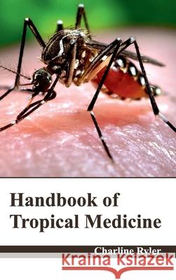 Handbook of Tropical Medicine Charline Ryler 9781632422217 Foster Academics - książka