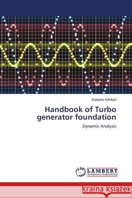 Handbook of Turbo generator foundation : Dynamic Analysis Adhikari, Sukanta 9786139816279 LAP Lambert Academic Publishing - książka