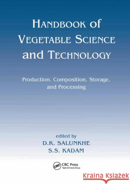 Handbook of Vegetable Science and Technology: Production, Compostion, Storage, and Processing D. K. Salunkhe S. S. Kadam 9780367400569 CRC Press - książka